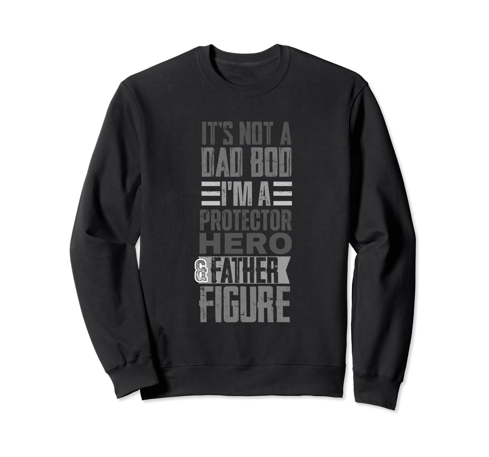 Fathers Day Dad Its Not Dad Bod Its Sweatshirt - Graphic Print Unisex - T-Shirt, Sweatshirt, Hoodie