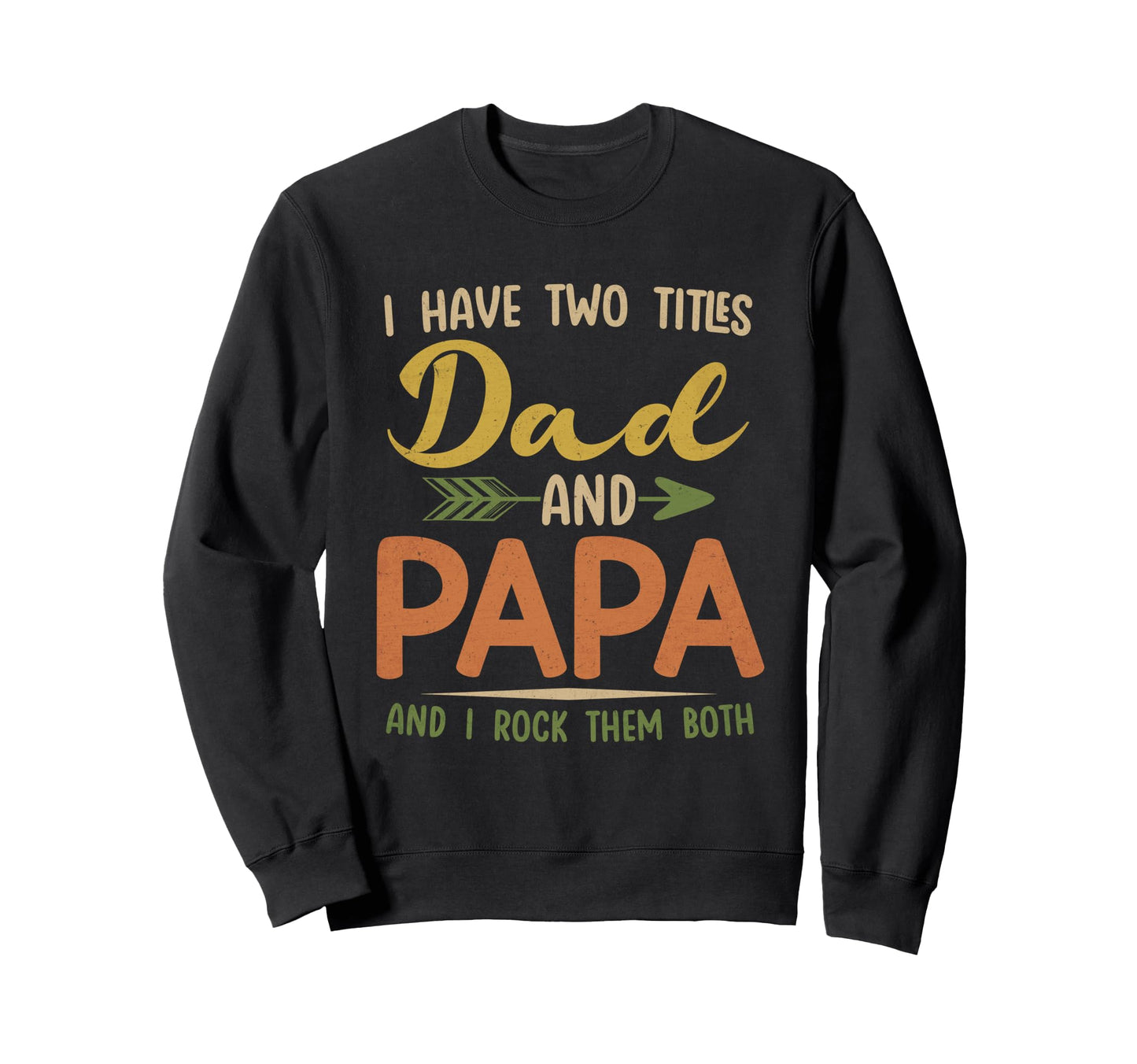 I Have Two Titles Dad And Papa Sweatshirt - Graphic Print Men Women - T-Shirt, Sweatshirt, Hoodie