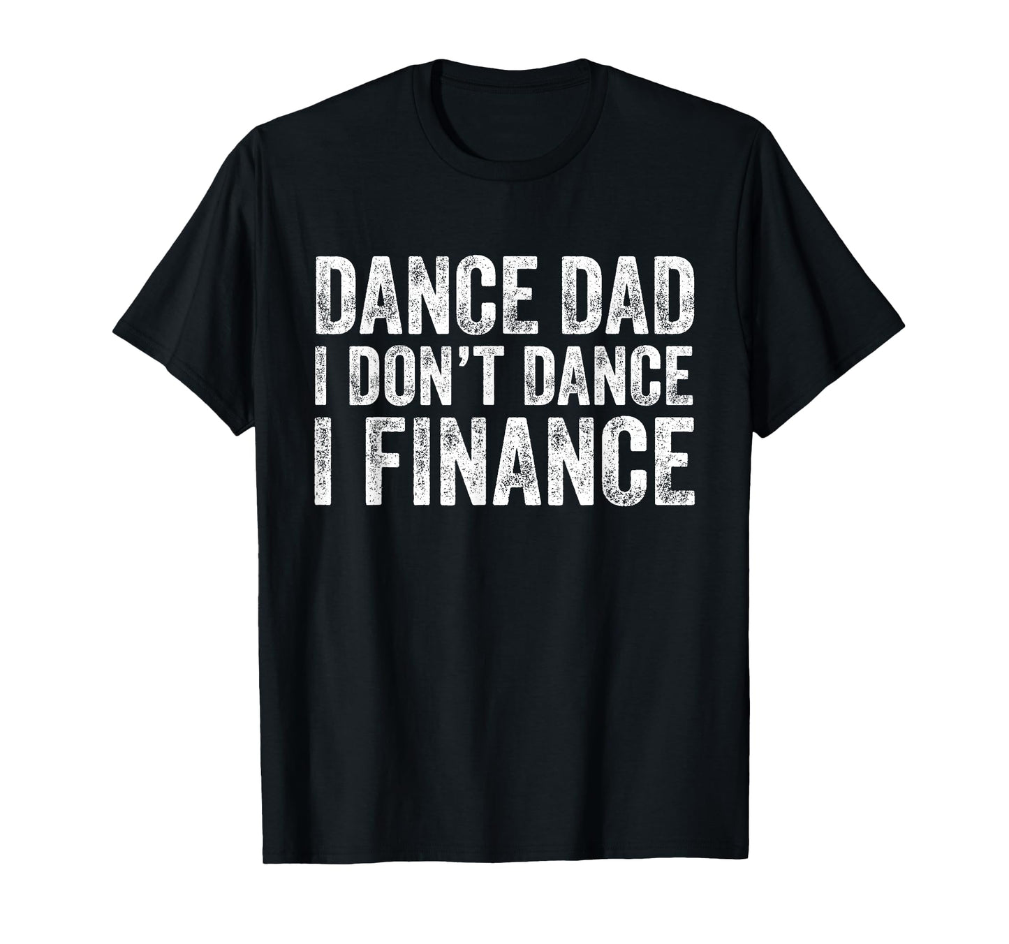 Dance Dad I Dont Dance I Finance T-Shirt - Minimalist Print for Adults - T-Shirt, Sweatshirt, Hoodie