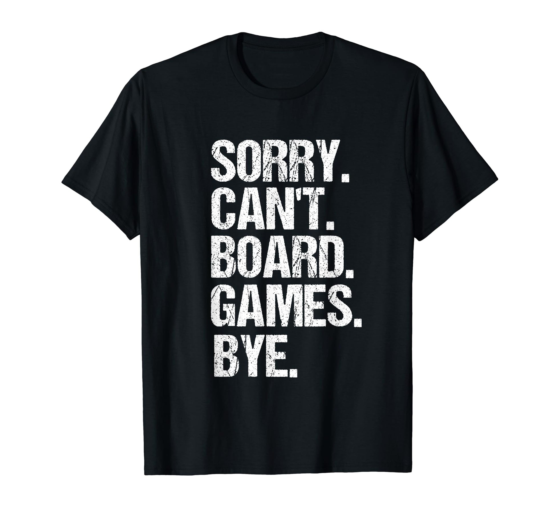 Funny Sorry Cant Board Games Bye T-Shirt - Graphic Print Men Women - T-Shirt, Sweatshirt, Hoodie