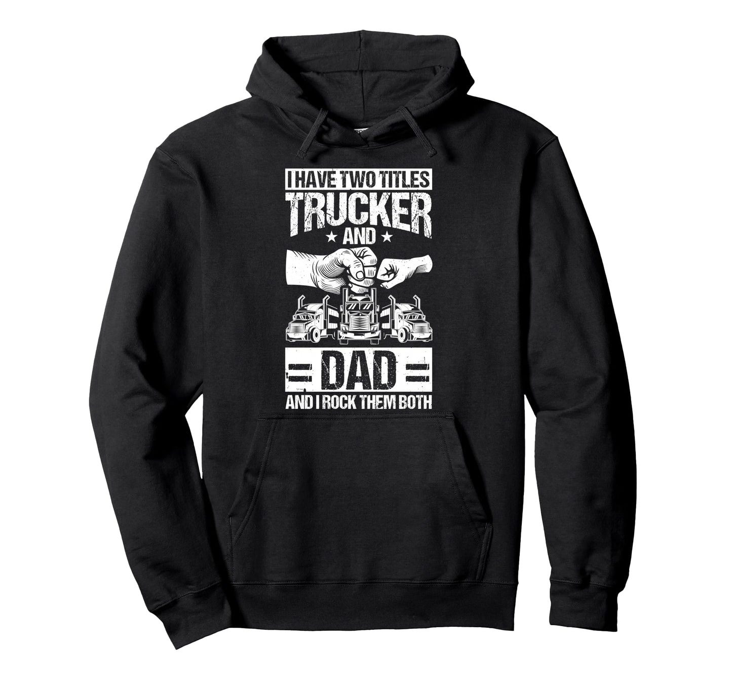 I Have Two Titles Trucker And Dad Trucker Hoodie - Custom Art Print Unisex - T-Shirt, Sweatshirt, Hoodie