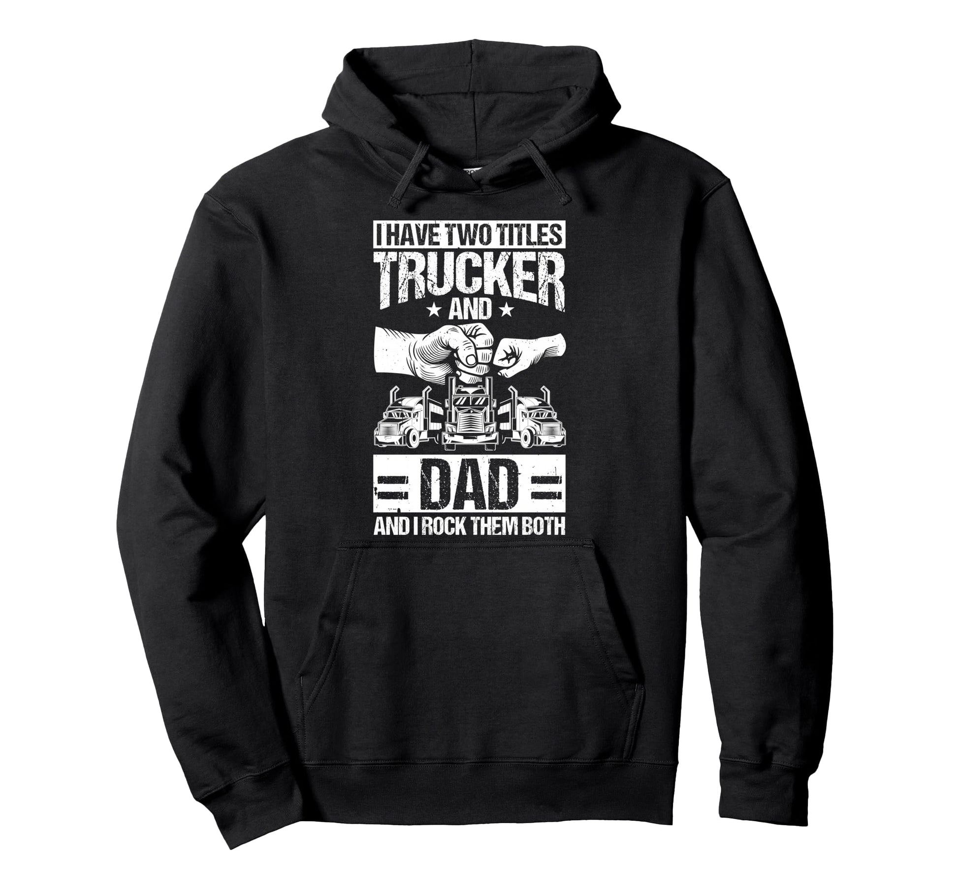 I Have Two Titles Trucker And Dad Trucker Hoodie - Custom Art Print Unisex - T-Shirt, Sweatshirt, Hoodie