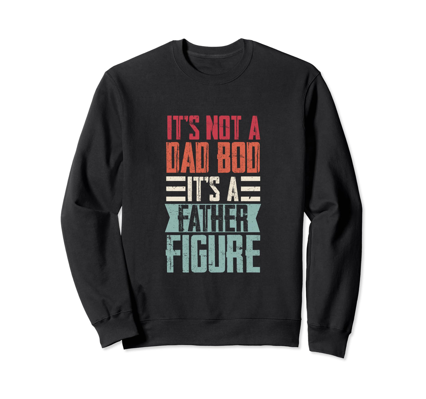 Fathers Day Dad Its Not Dad Bod Sweatshirt - Graphic Print for Adults - T-Shirt, Sweatshirt, Hoodie