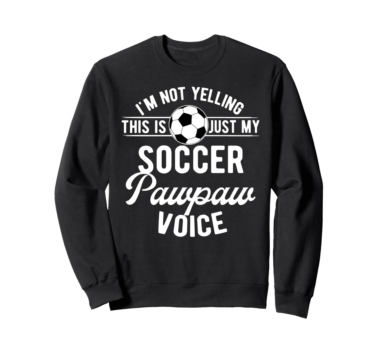 My Soccer Pawpaw Voice Pawpaw Sweatshirt - Novelty Apparel for Adults - T-Shirt, Sweatshirt, Hoodie