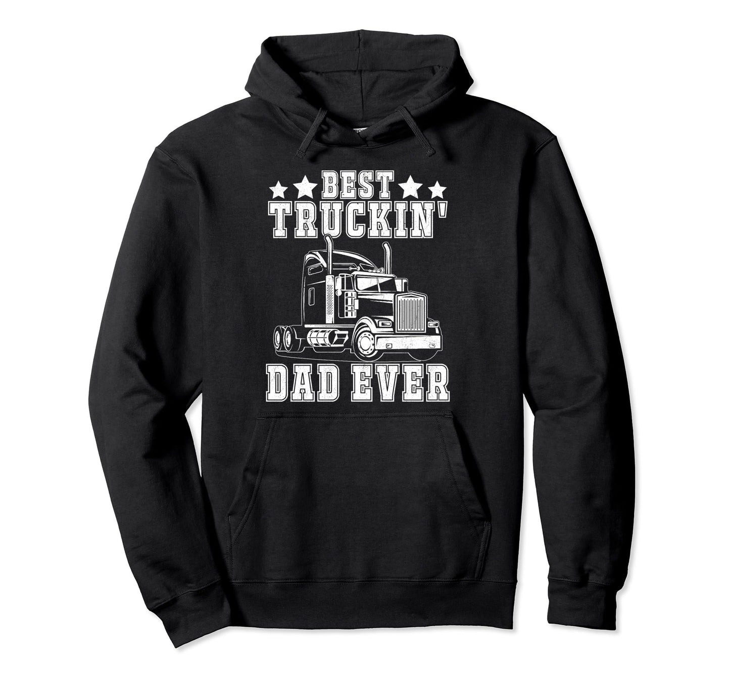 Best Truckin Dad Ever Big Rid Trucker Hoodie - Streetwear Style Men Women - T-Shirt, Sweatshirt, Hoodie