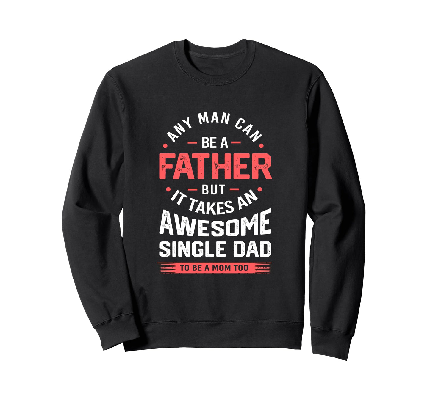 Single Dad Takes Awesome Single Dad Sweatshirt - Fun Novelty Design Unisex - T-Shirt, Sweatshirt, Hoodie
