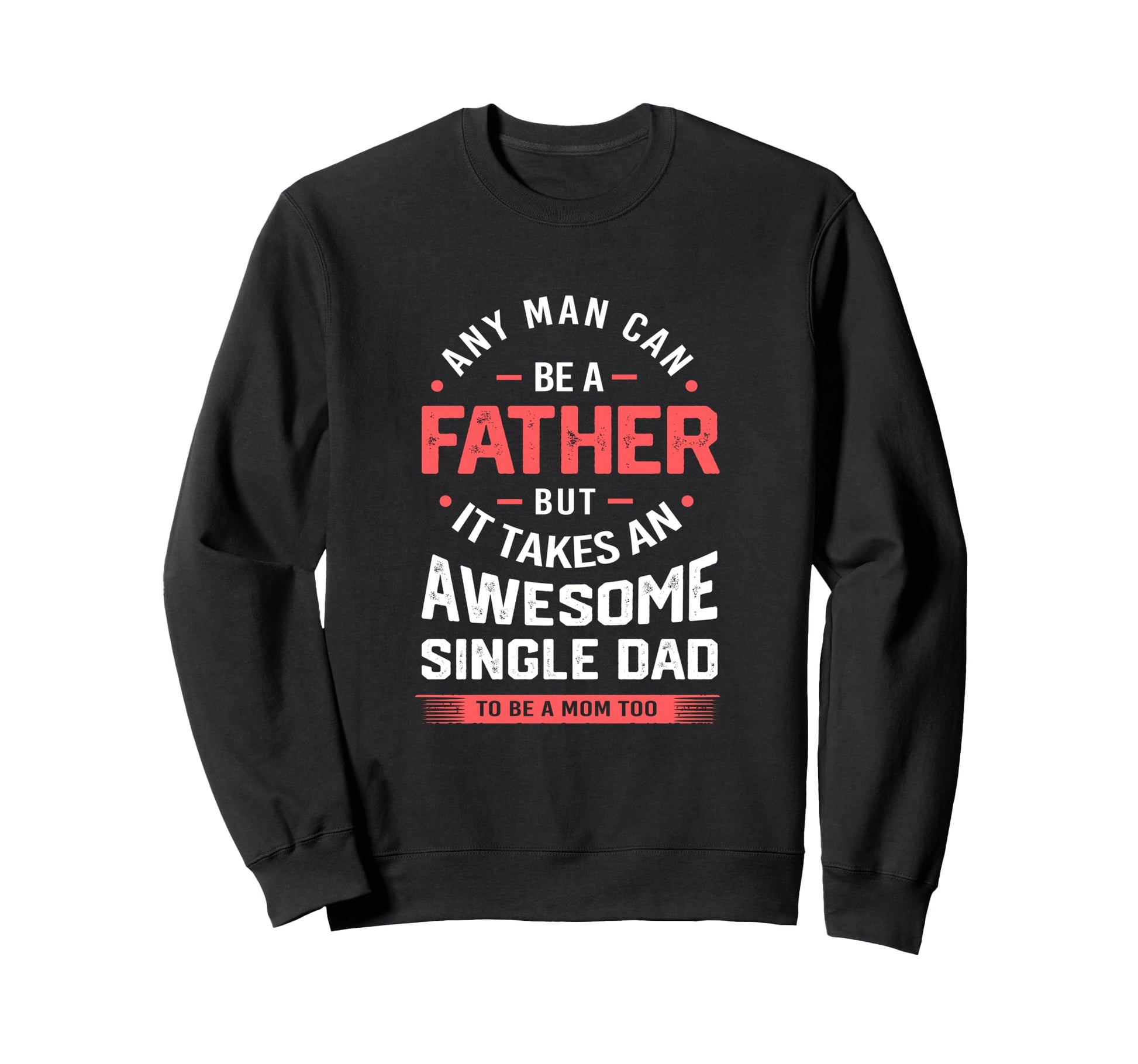 Single Dad Takes Awesome Single Dad Sweatshirt - Fun Novelty Design Unisex - T-Shirt, Sweatshirt, Hoodie
