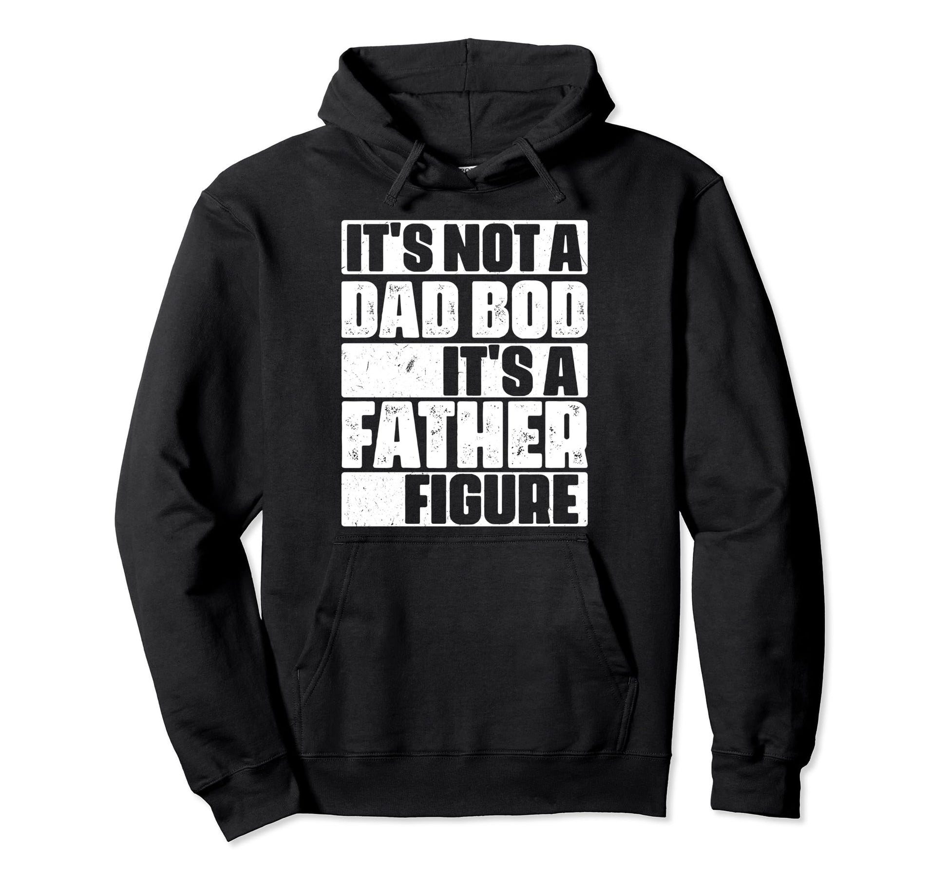 Its Not Dad Bod Its Father Figure Fathers Hoodie - Trendy Graphic Unisex - T-Shirt, Sweatshirt, Hoodie