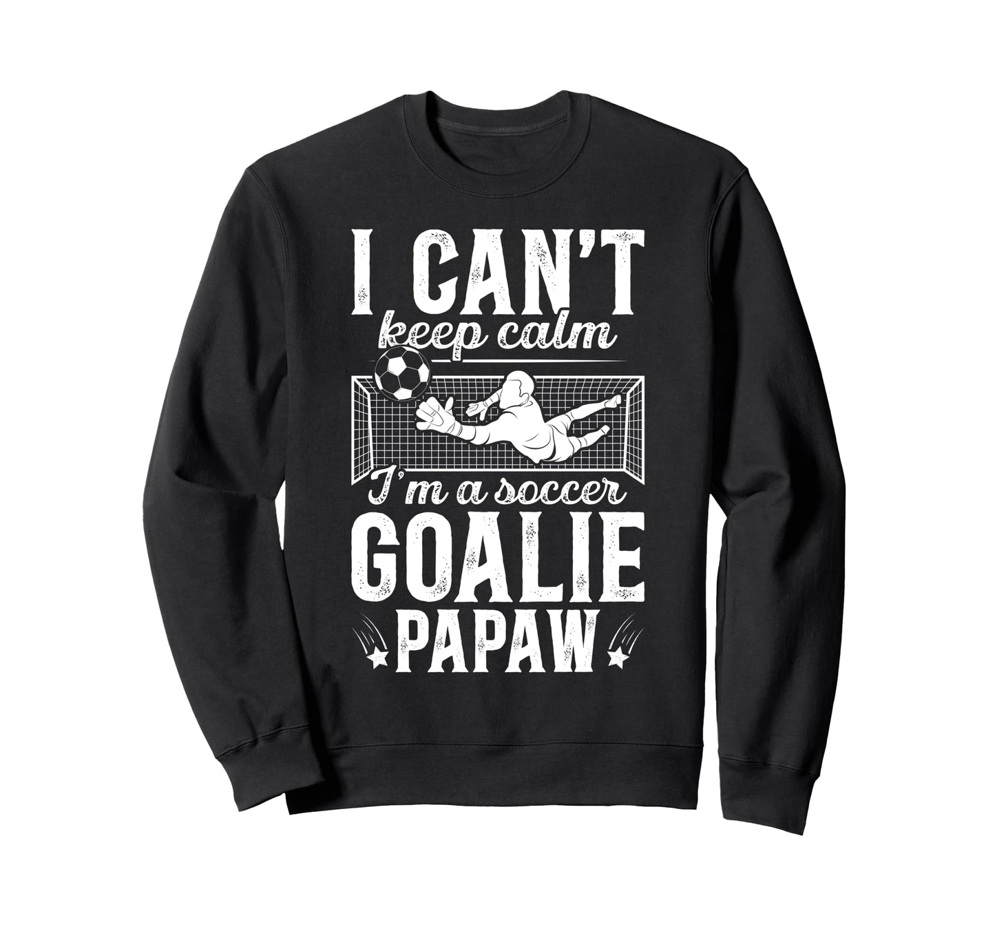 Im Soccer Goalie Papaw Soccer Sweatshirt - Casual Everyday Wear for Adults - T-Shirt, Sweatshirt, Hoodie