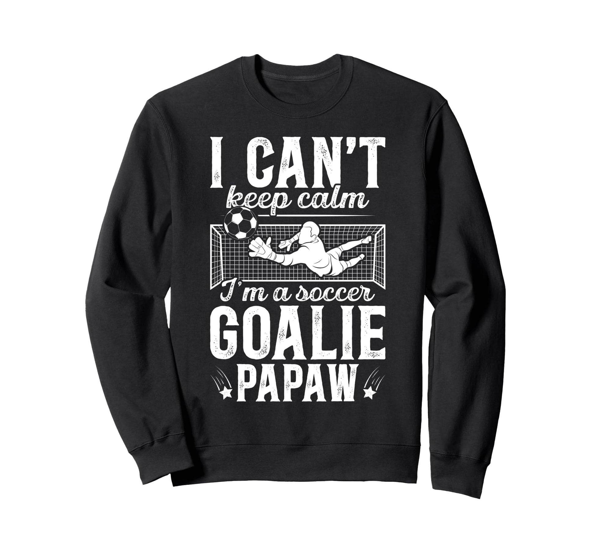 Im Soccer Goalie Papaw Soccer Sweatshirt - Casual Everyday Wear for Adults - T-Shirt, Sweatshirt, Hoodie