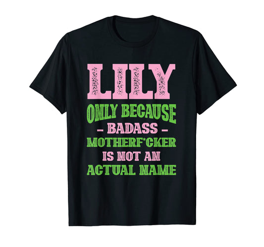 Badass Lily Name Unique Nickname Quirky T-Shirt - Trendy Graphic Men Women - T-Shirt, Sweatshirt, Hoodie