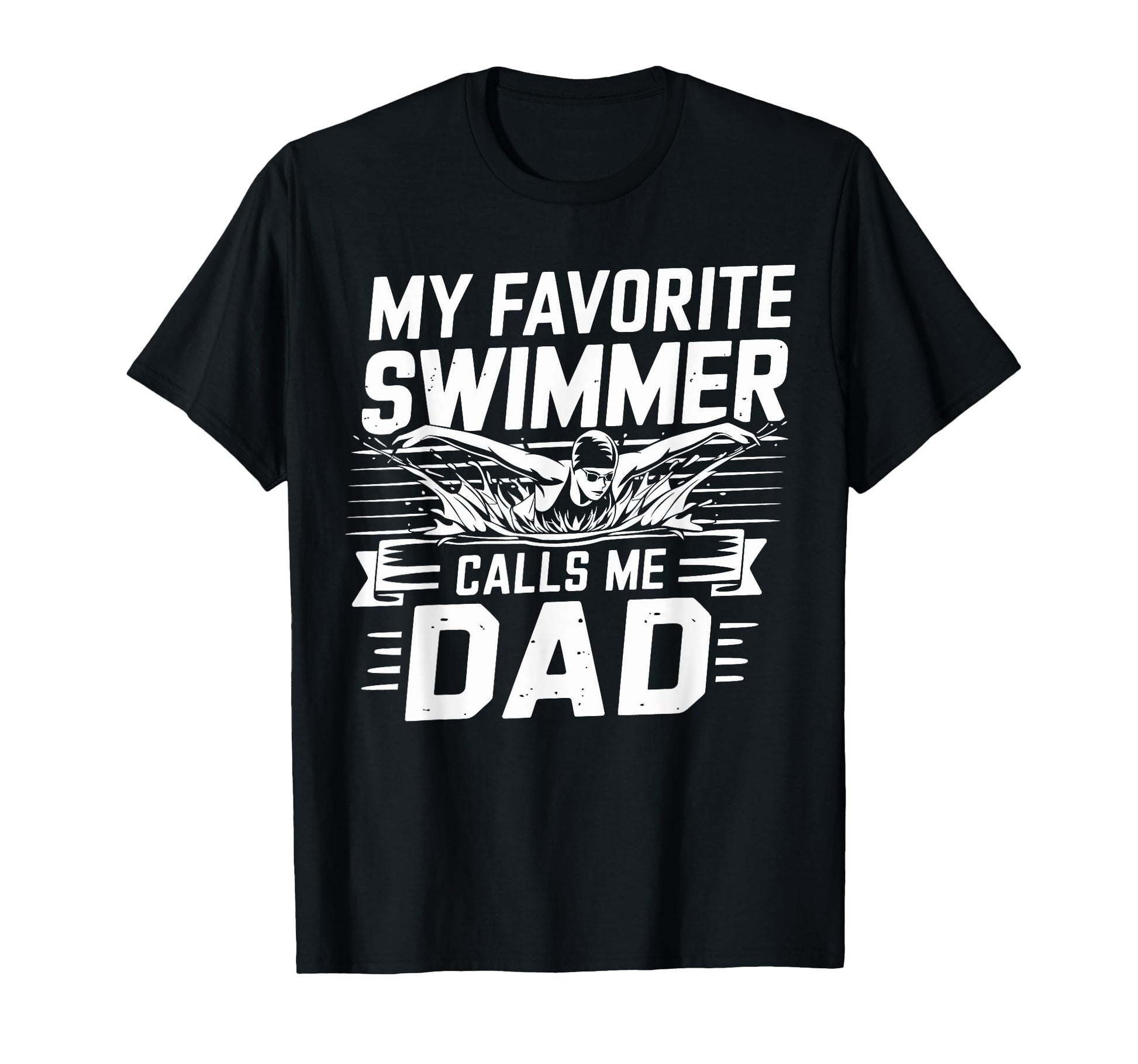 My Favorite Swimmer Calls Me Dad T-Shirt - Graphic Print for Adults - T-Shirt, Sweatshirt, Hoodie