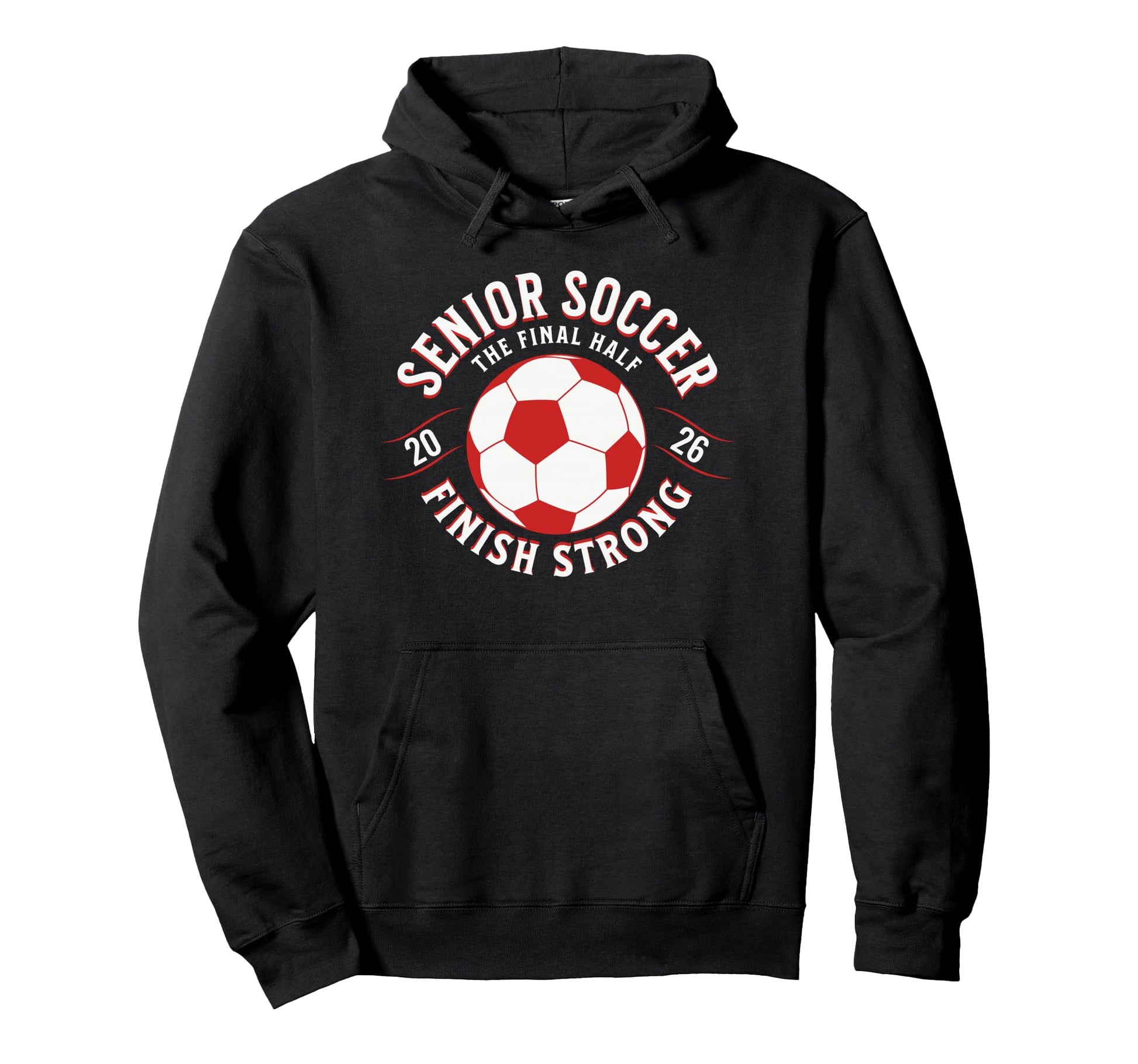 Soccer Senior Final Half 2026 Hoodie - Unique Graphic for Adults - T-Shirt, Sweatshirt, Hoodie