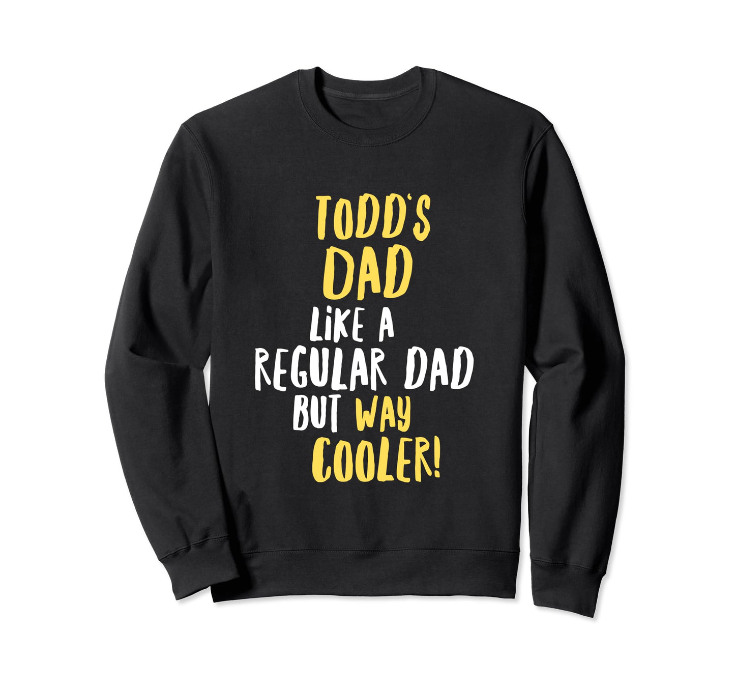 Todds Dad Funny Text Sweatshirt - Aesthetic Graphic for Adults - T-Shirt, Sweatshirt, Hoodie