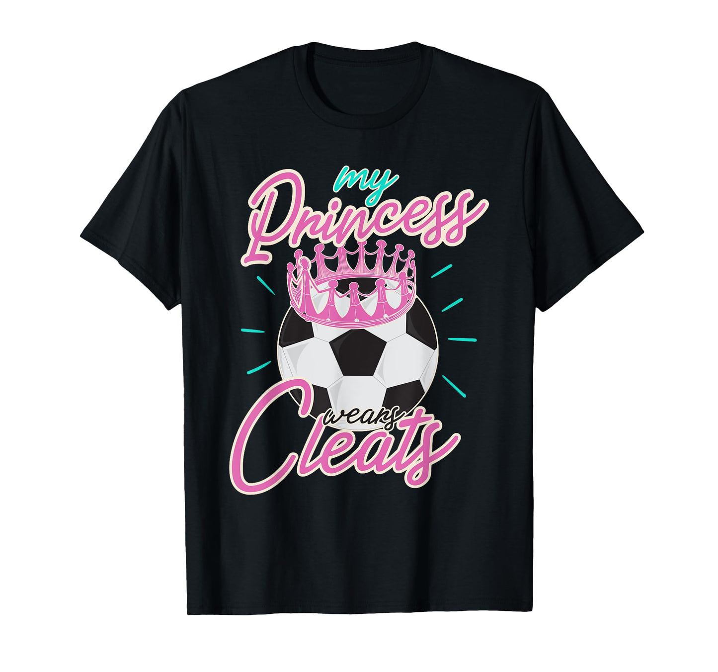 My Princess Wears Cleats Classy T-Shirt - Novelty Apparel for Adults - T-Shirt, Sweatshirt, Hoodie