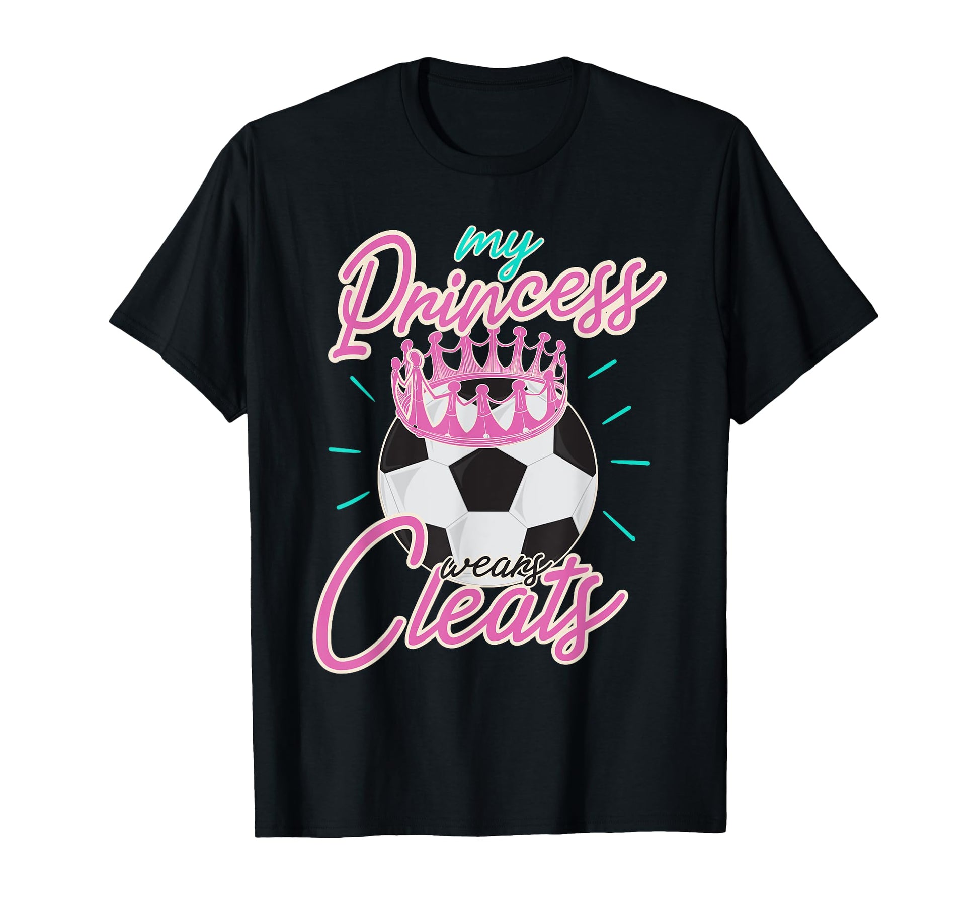 My Princess Wears Cleats Classy T-Shirt - Novelty Apparel for Adults - T-Shirt, Sweatshirt, Hoodie