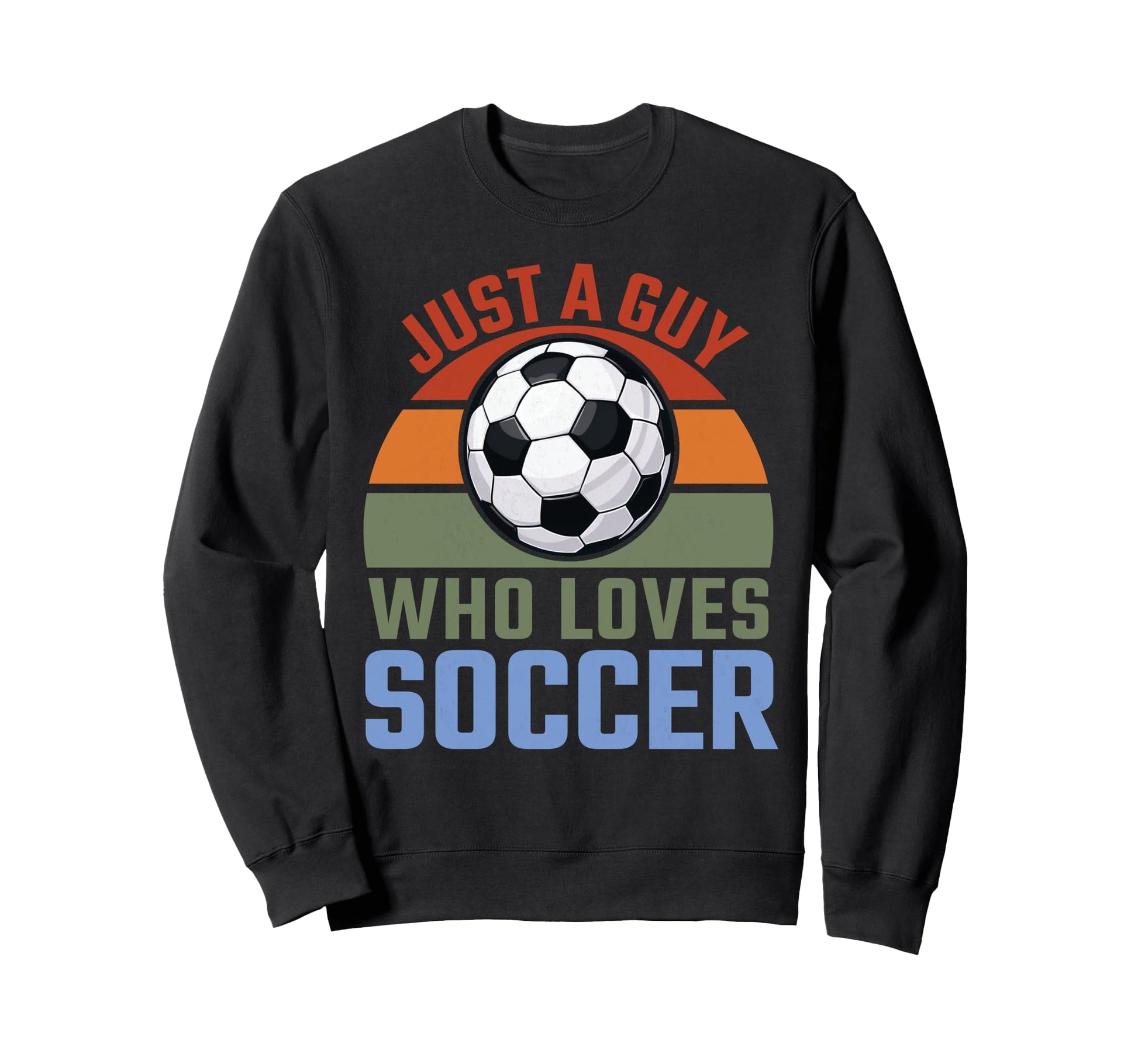 Just Guy Who Loves Soccer Soccer Player Sweatshirt - Novelty Apparel Unisex - T-Shirt, Sweatshirt, Hoodie