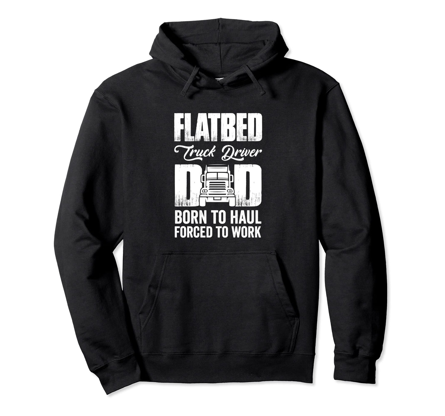 Flatbed Truck Driver Dad Born To Haul Hoodie - Aesthetic Graphic Unisex - T-Shirt, Sweatshirt, Hoodie