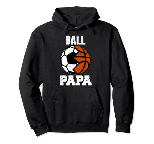 Ball Papa Funny Soccer Basketball Papa Hoodie - Streetwear Style for Adults - T-Shirt, Sweatshirt, Hoodie