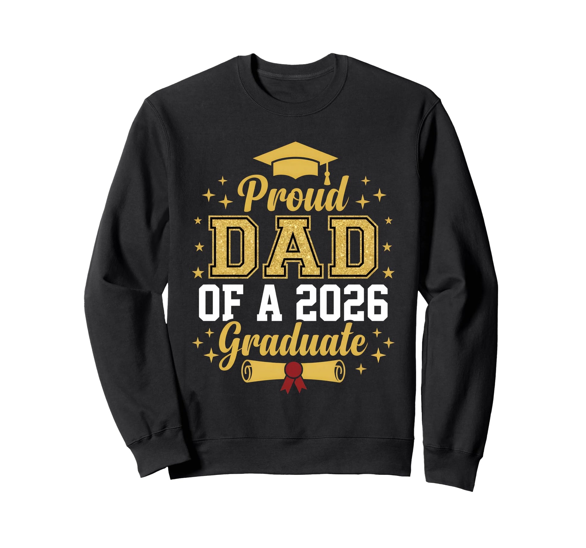 Proud Dad 2026 Graduate Class Sweatshirt - Fun Novelty Design Men Women - T-Shirt, Sweatshirt, Hoodie