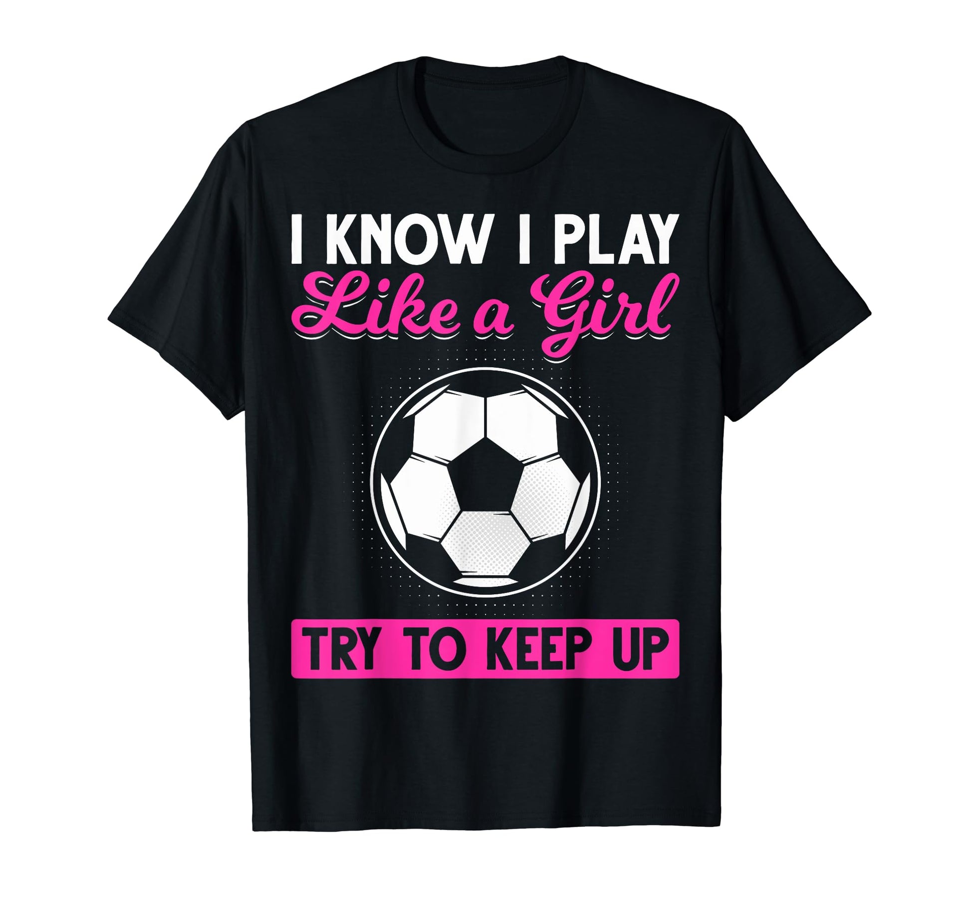 Sarcastic I Know I Play Like Soccer T-Shirt - Fun Novelty Design Men Women - T-Shirt, Sweatshirt, Hoodie