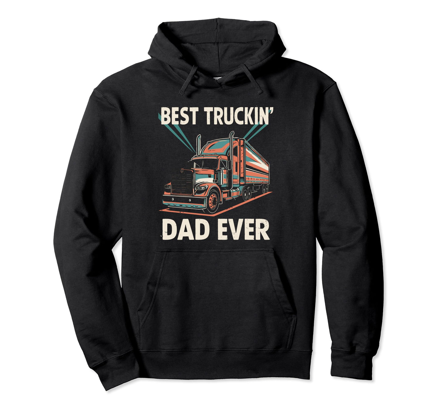 Best Truckin Dad Ever Big Rig Hoodie - Casual Everyday Wear for Adults - T-Shirt, Sweatshirt, Hoodie