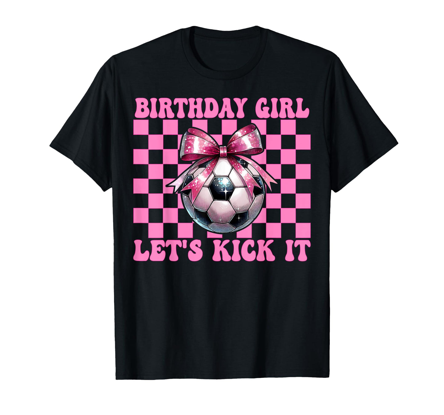 Birthday Lets Kick It Soccer Mom Mama T-Shirt - Novelty Apparel Unisex - T-Shirt, Sweatshirt, Hoodie