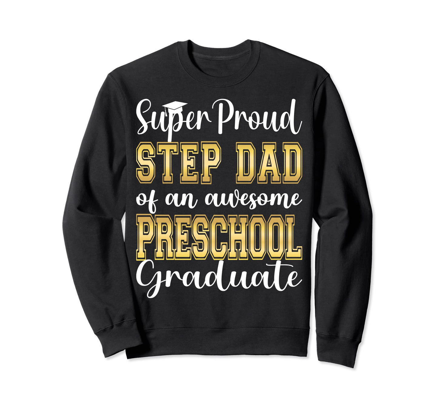 Proud Step Dad Pre School Sweatshirt - Fun Novelty Design Men Women - T-Shirt, Sweatshirt, Hoodie