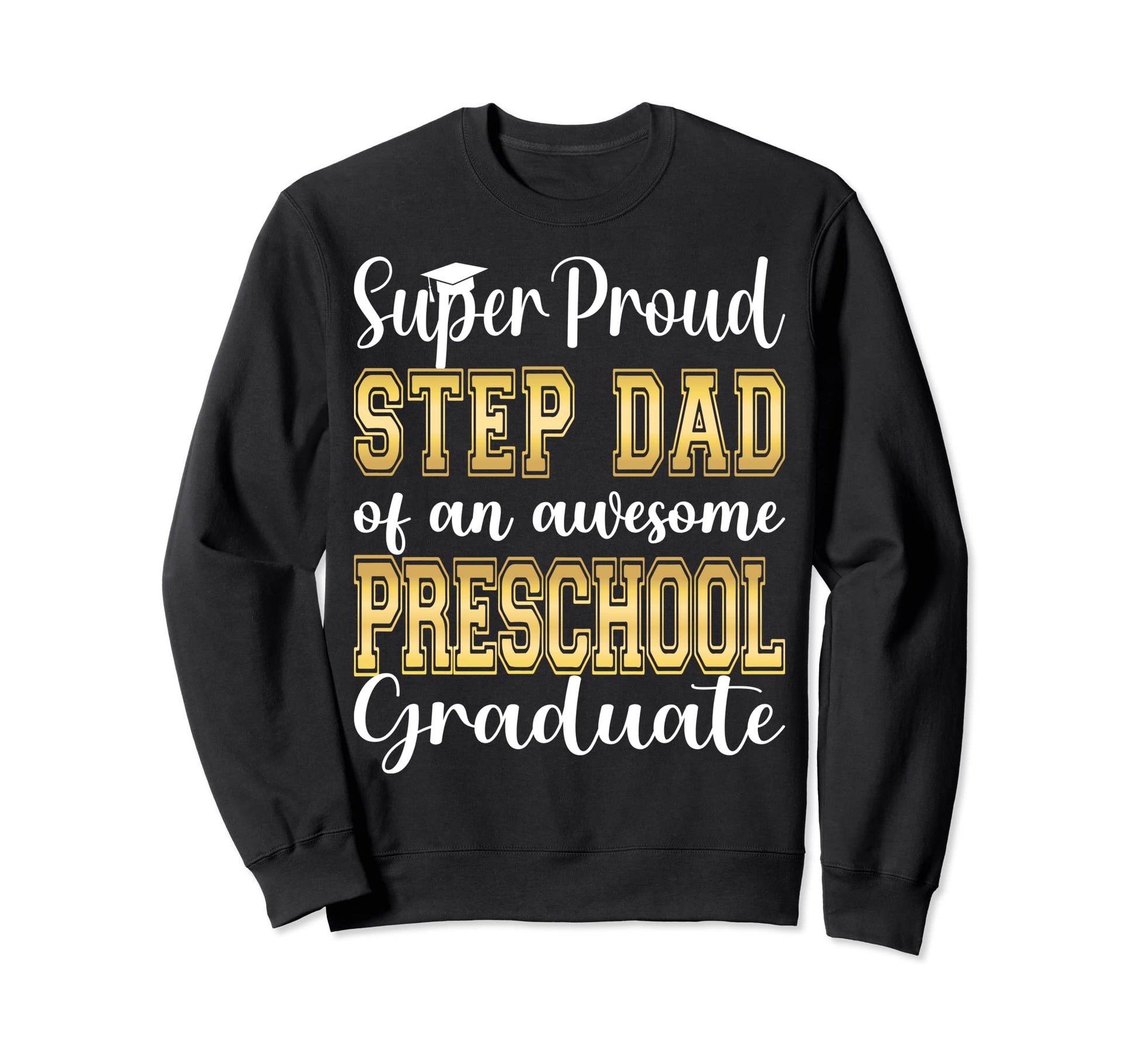 Proud Step Dad Pre School Sweatshirt - Fun Novelty Design Men Women - T-Shirt, Sweatshirt, Hoodie