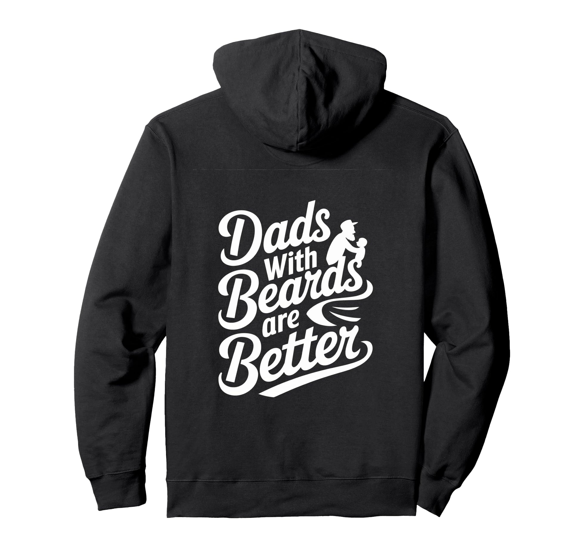 Dads Beards Are Better Appreciation Hoodie - Custom Art Print Unisex - T-Shirt, Sweatshirt, Hoodie