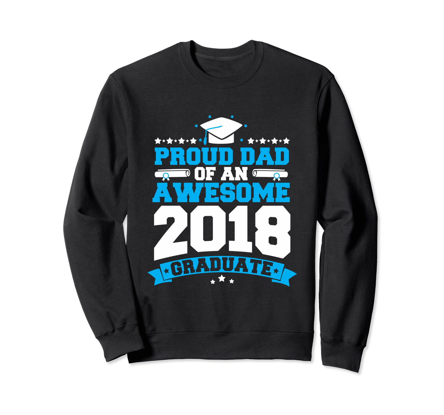 Proud Dad Awesome 2018 Graduate Sweatshirt - Streetwear Style Unisex - T-Shirt, Sweatshirt, Hoodie