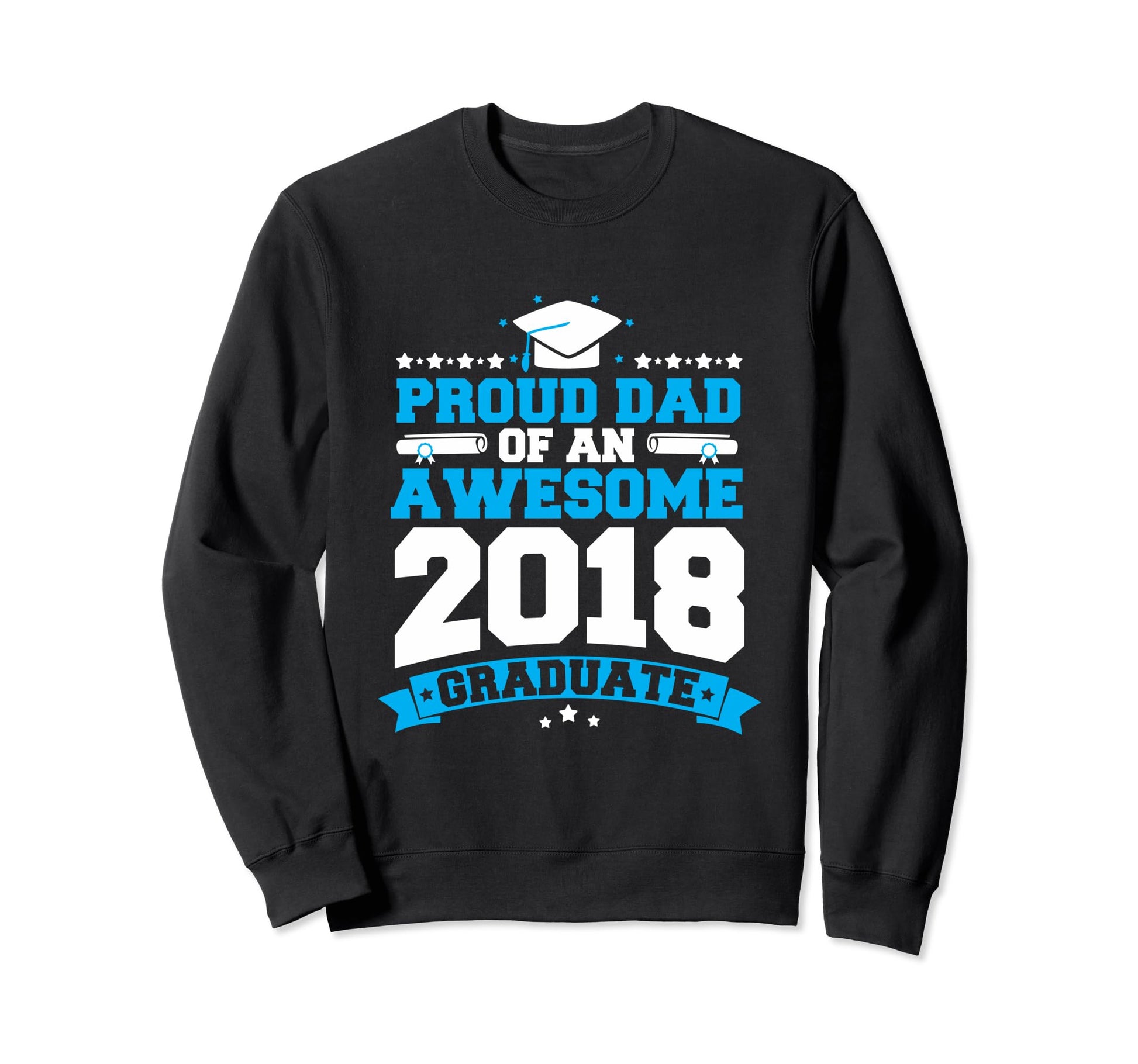 Proud Dad Awesome 2018 Graduate Sweatshirt - Streetwear Style Unisex - T-Shirt, Sweatshirt, Hoodie