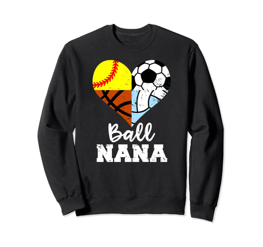 Ball Nana Funny Soccer Softball Sweatshirt - Unique Graphic for Adults - T-Shirt, Sweatshirt, Hoodie