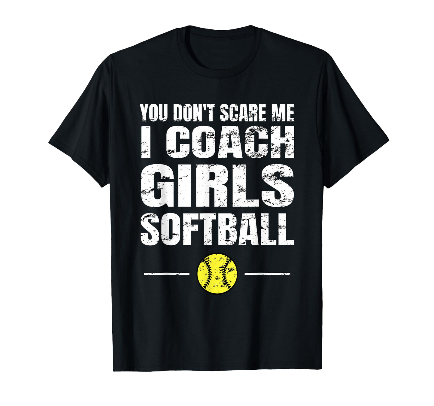 You Dont Scare Me I Coach Softball T-Shirt - Custom Art Print for Adults - T-Shirt, Sweatshirt, Hoodie
