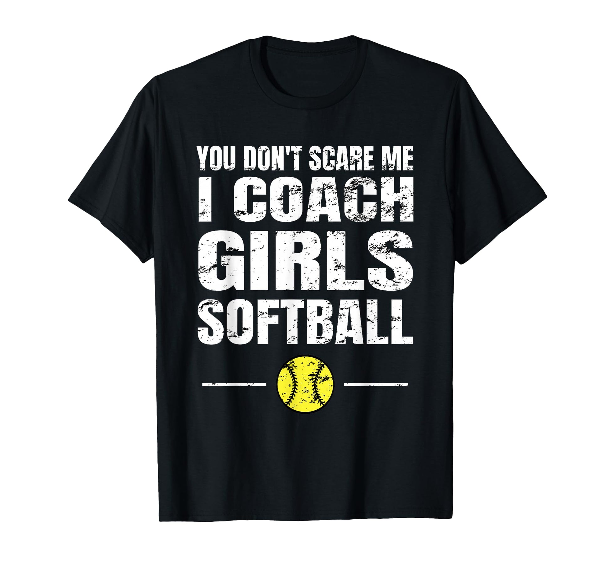 You Dont Scare Me I Coach Softball T-Shirt - Custom Art Print for Adults - T-Shirt, Sweatshirt, Hoodie