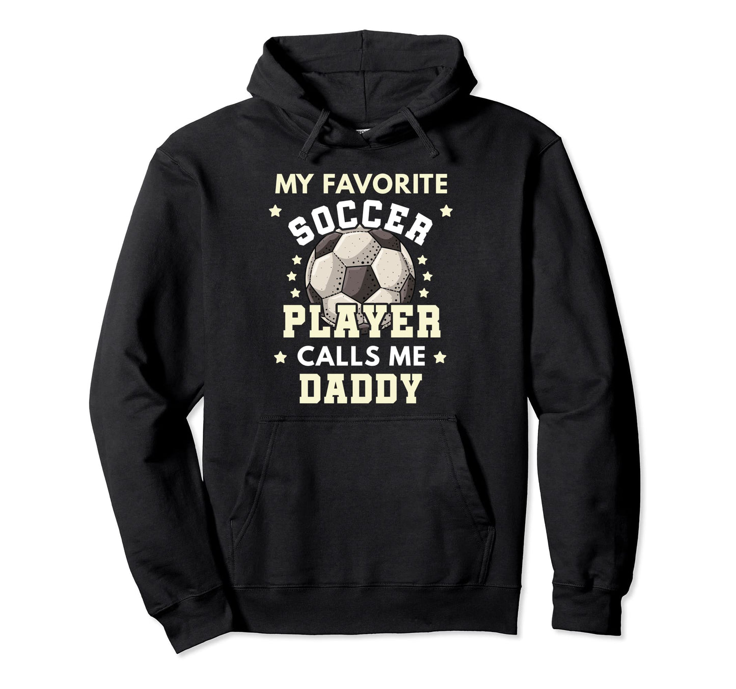 My Favorite Soccer Player Calls Me Daddy Hoodie - Streetwear Style Unisex - T-Shirt, Sweatshirt, Hoodie