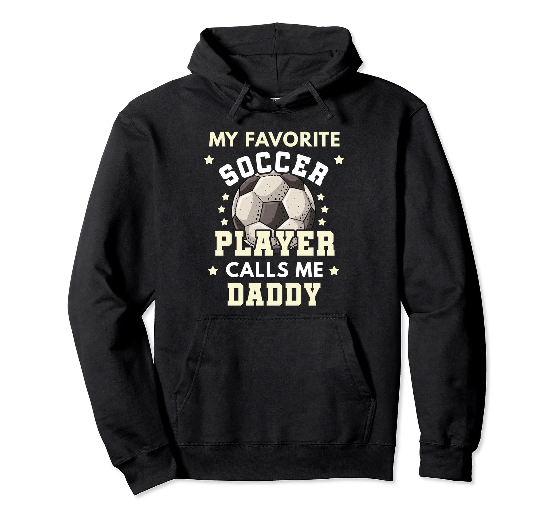My Favorite Soccer Player Calls Me Daddy Hoodie - Streetwear Style Unisex - T-Shirt, Sweatshirt, Hoodie