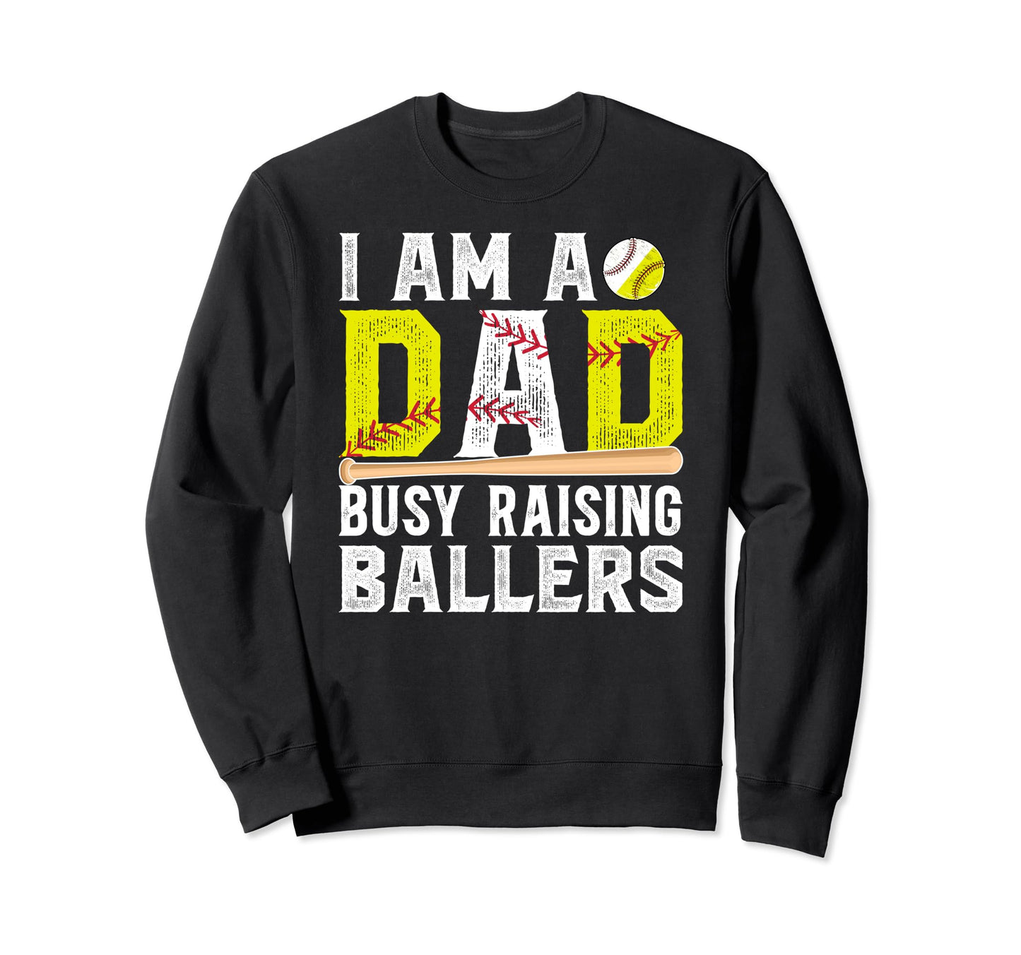 I Am Dad Busy Raising Ballers Sweatshirt - Streetwear Style Unisex - T-Shirt, Sweatshirt, Hoodie