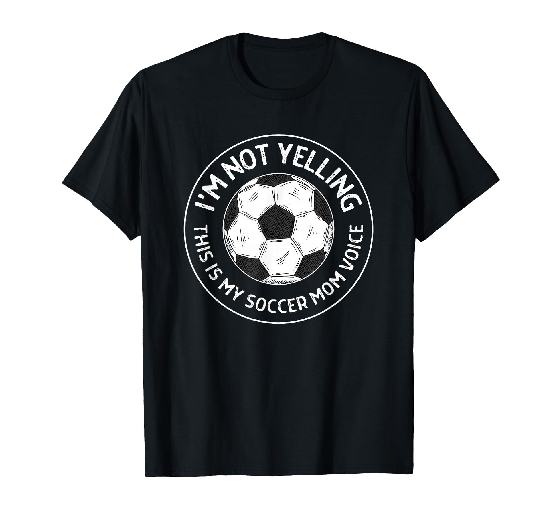 Im Not Yelling This Is My Soccer Mom T-Shirt - Streetwear Style Men Women - T-Shirt, Sweatshirt, Hoodie