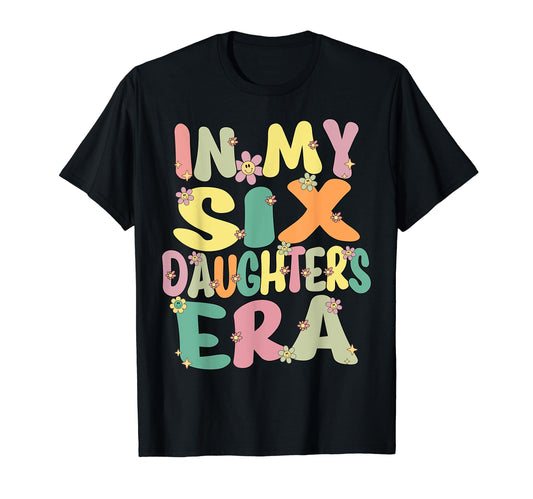 6 Six Daughters Dad Mom My 6 Six Daughters T-Shirt - Unique Graphic Unisex - T-Shirt, Sweatshirt, Hoodie