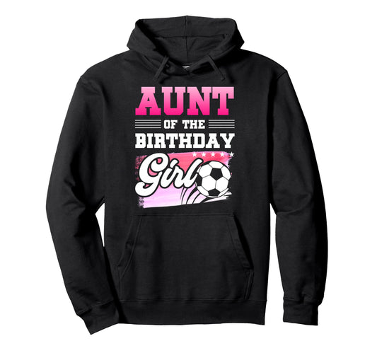 Aunt Birthday Soccer Players Sport Hoodie - Novelty Apparel Unisex - T-Shirt, Sweatshirt, Hoodie
