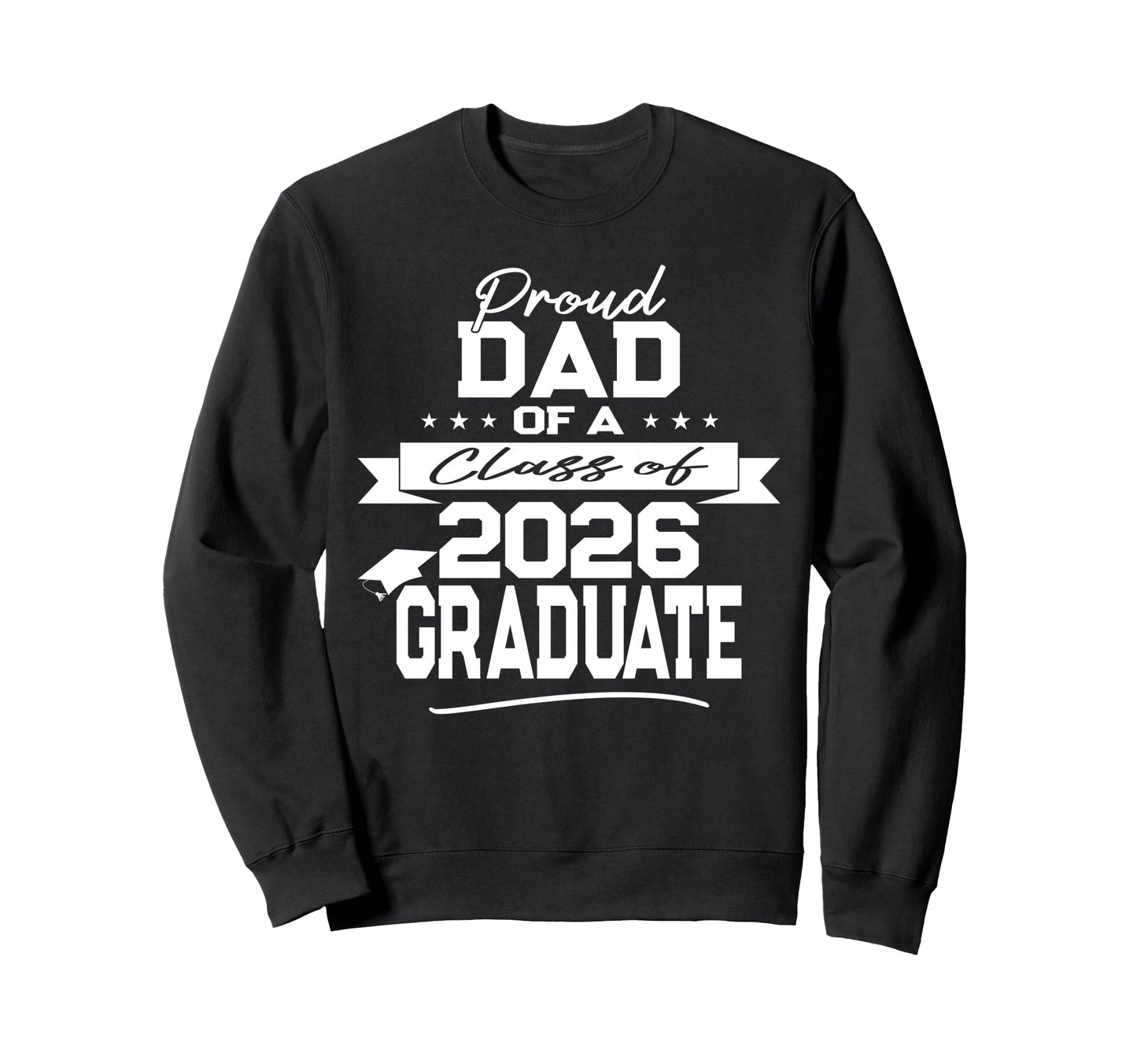 Proud Dad Class 2026 Graduate Sweatshirt - Custom Art Print Unisex - T-Shirt, Sweatshirt, Hoodie
