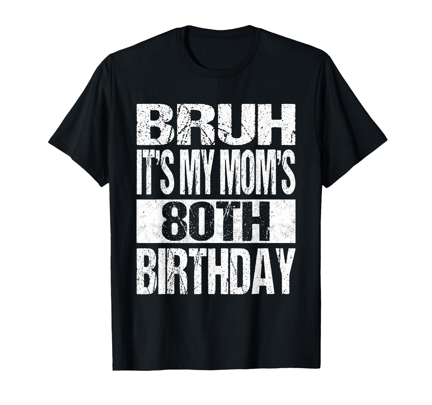 Bruh Its My Moms 80Th Birthday Funny T-Shirt - Aesthetic Graphic Unisex - T-Shirt, Sweatshirt, Hoodie