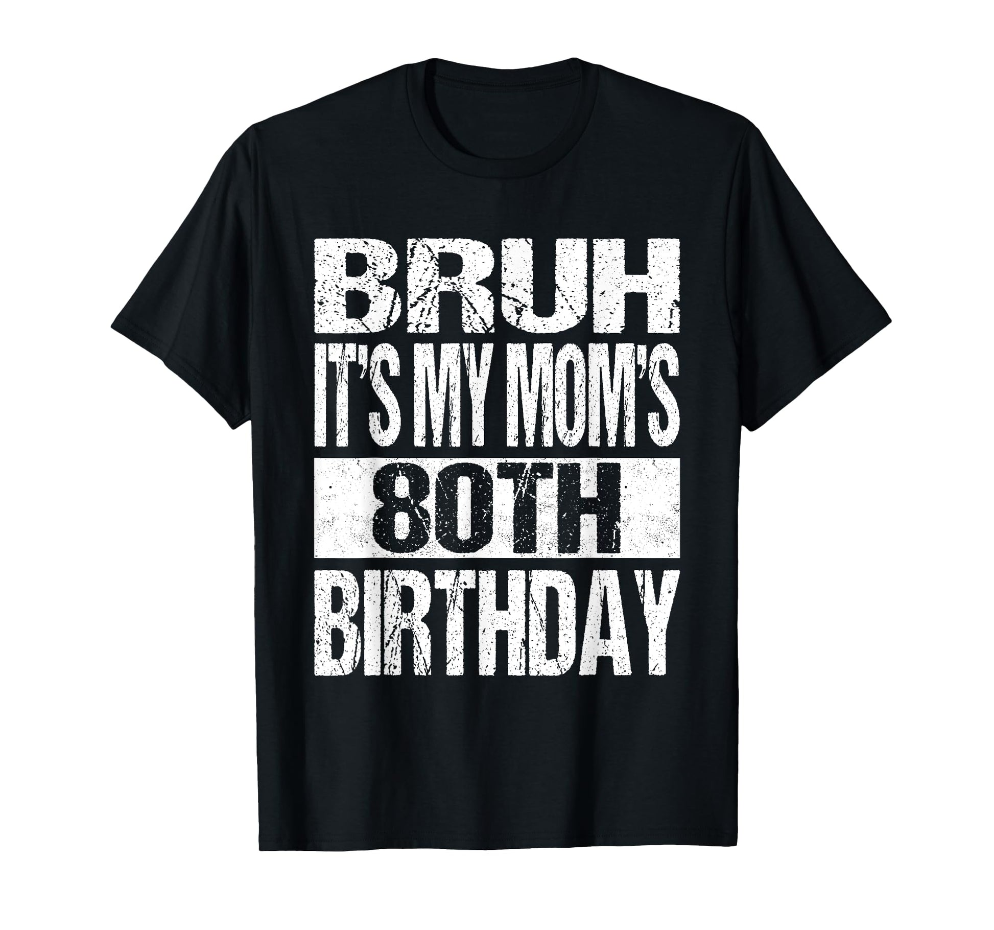 Bruh Its My Moms 80Th Birthday Funny T-Shirt - Aesthetic Graphic Unisex - T-Shirt, Sweatshirt, Hoodie