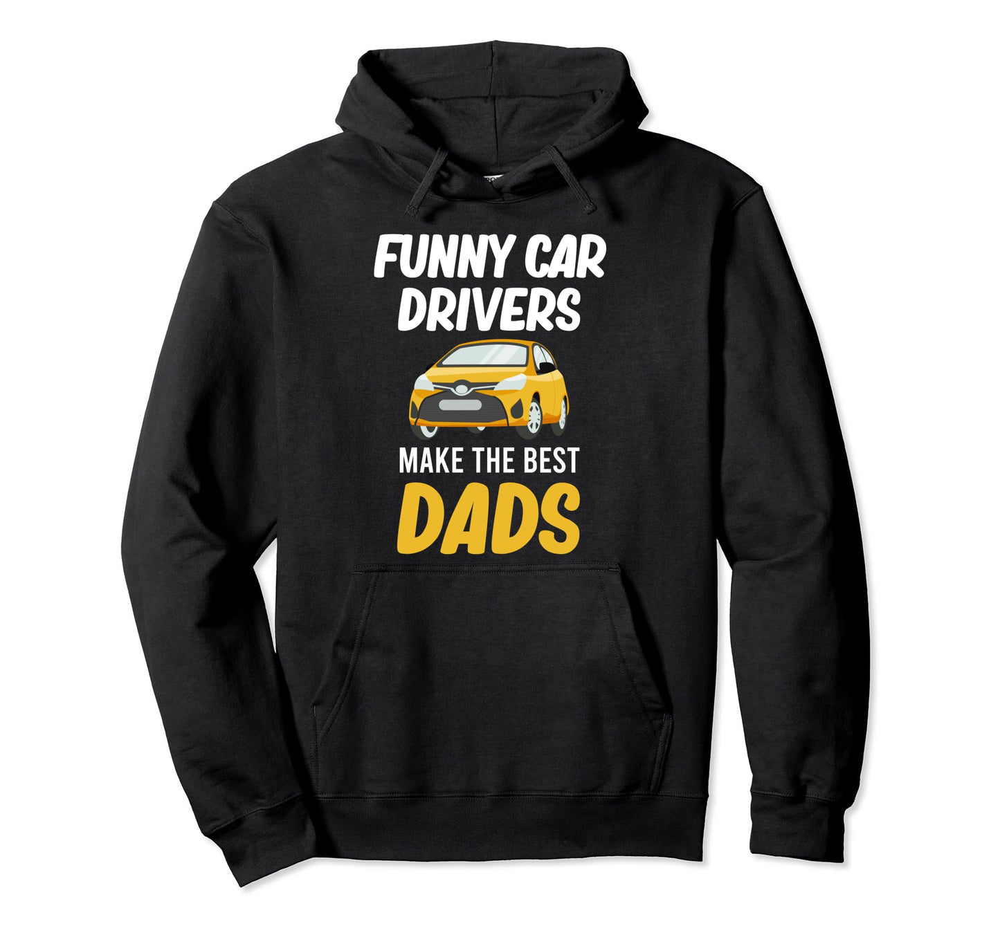 Funny Car Drivers Make Best Dads Hoodie - Novelty Apparel for Adults - T-Shirt, Sweatshirt, Hoodie