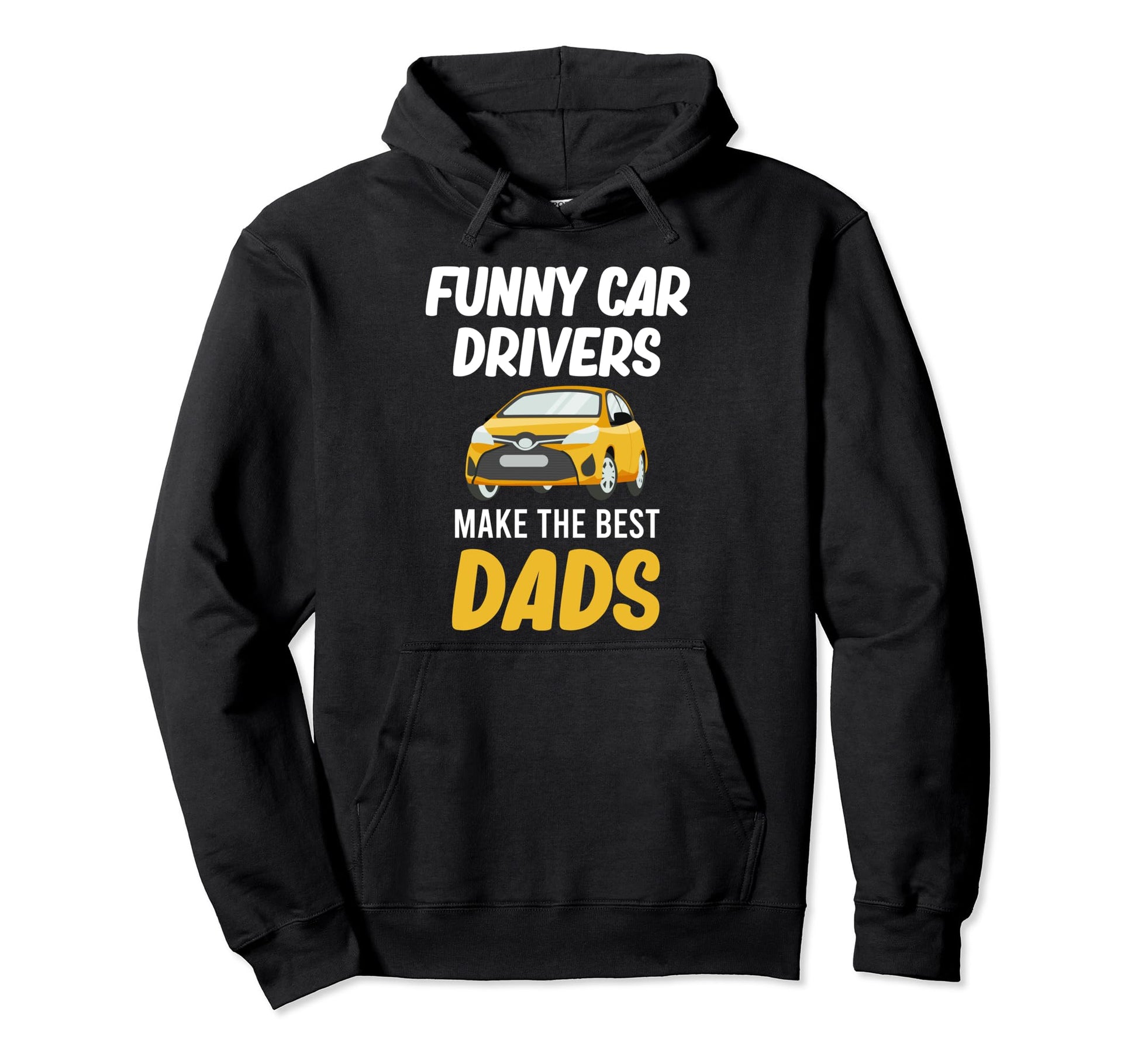 Funny Car Drivers Make Best Dads Hoodie - Novelty Apparel for Adults - T-Shirt, Sweatshirt, Hoodie