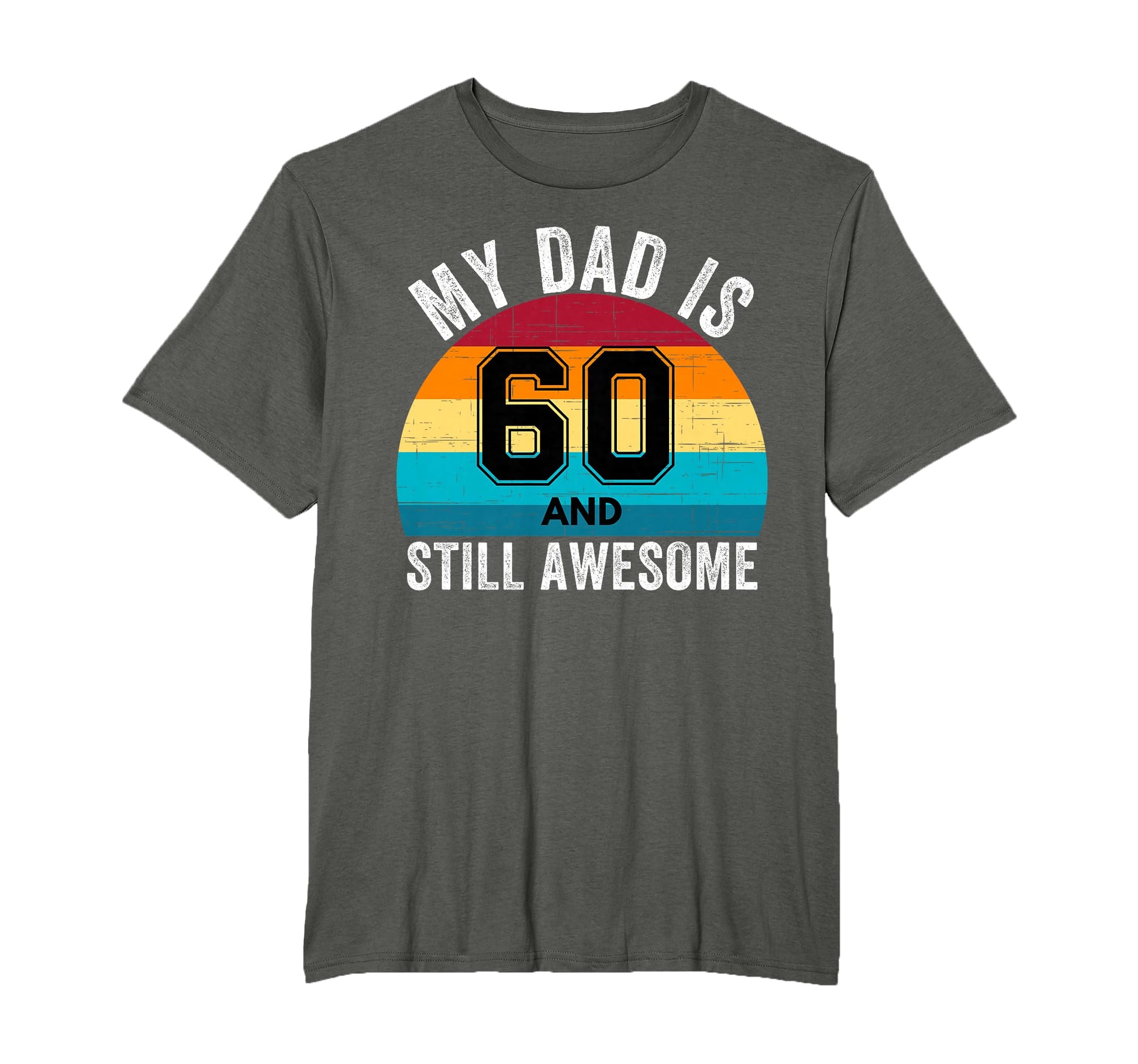 My Dad Is 60 And Still Awesome T-Shirt - Fun Novelty Design for Adults - T-Shirt, Sweatshirt, Hoodie