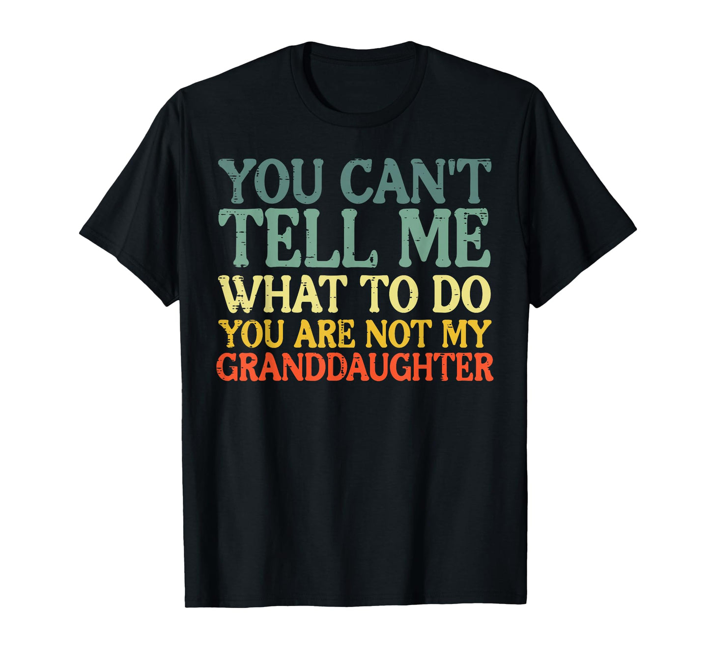 Cant Tell Me What To Do T-Shirt - Casual Everyday Wear Men Women - T-Shirt, Sweatshirt, Hoodie