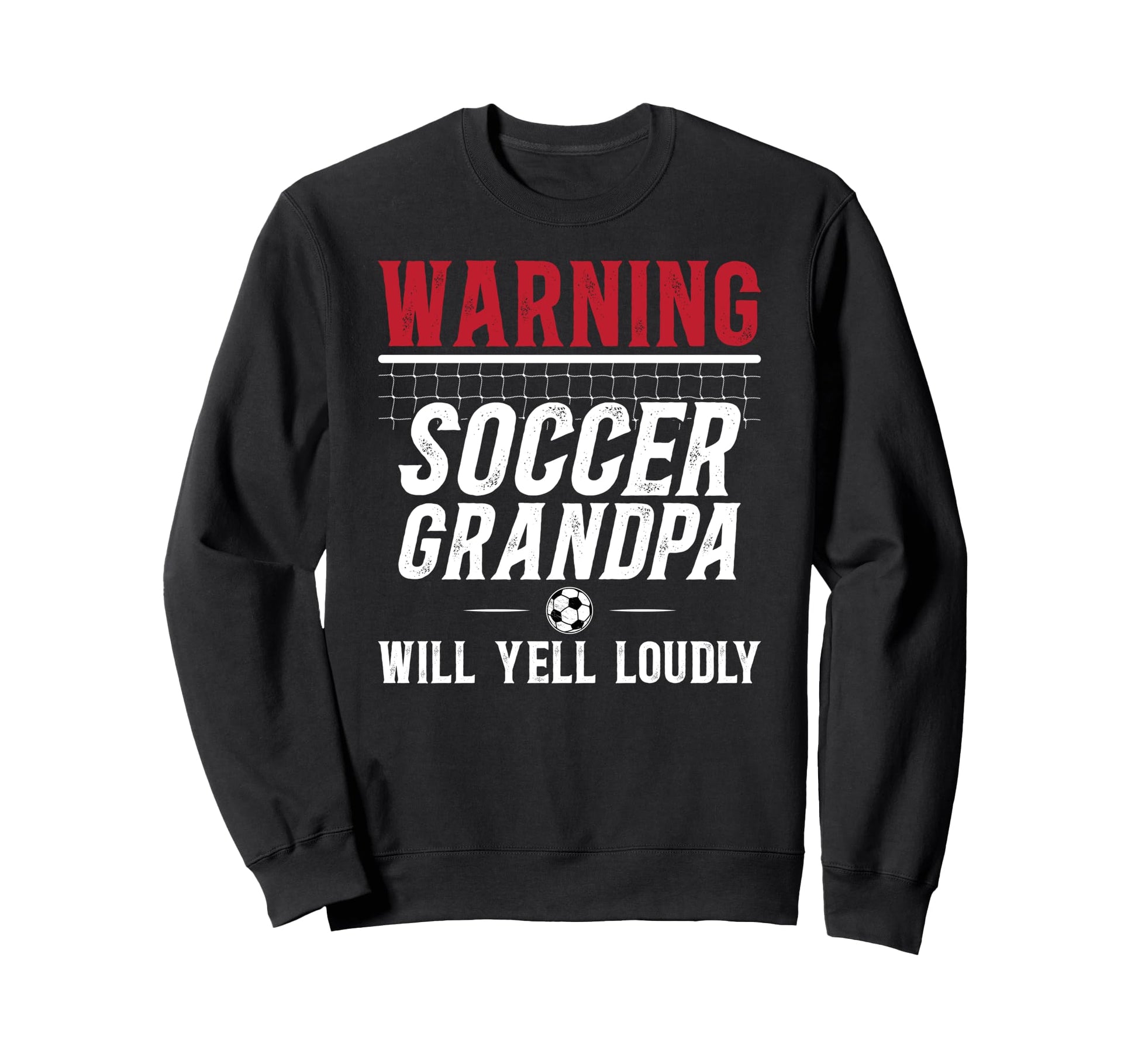 Soccer Grandpa Will Yell Loudly Sweatshirt - Graphic Print Men Women - T-Shirt, Sweatshirt, Hoodie