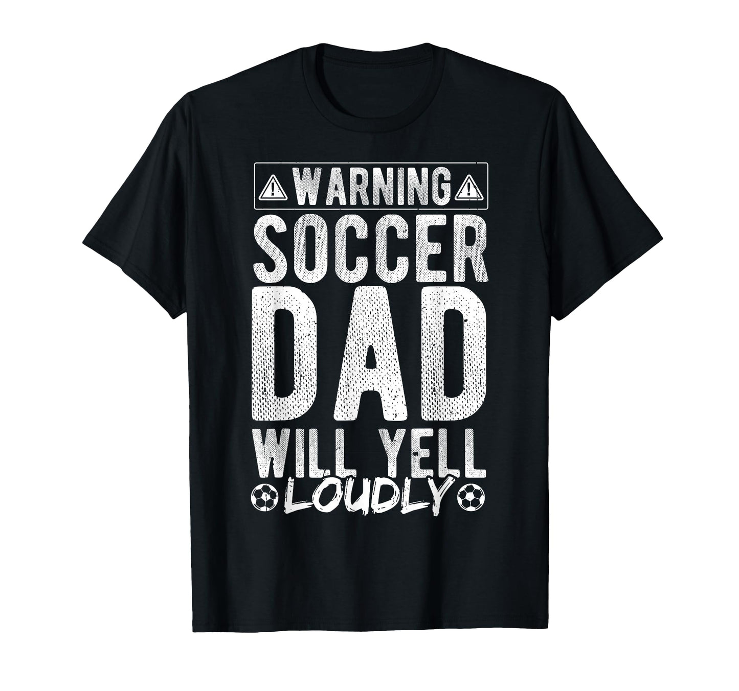 Warning Soccer Dad Will Yell Loudly Soccer T-Shirt - Trendy Graphic Unisex - T-Shirt, Sweatshirt, Hoodie